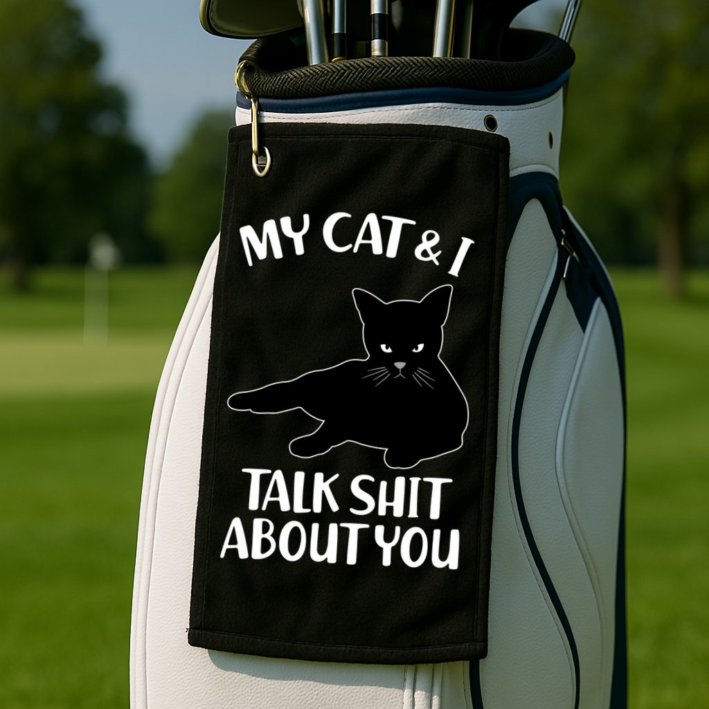My Cat & I Talk Shit About You Golf Towel
