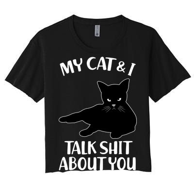 My Cat & I Talk Shit About You Women's Crop Top Tee