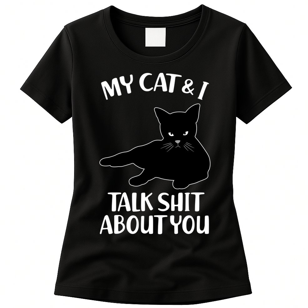 My Cat & I Talk Shit About You Womens T-Shirt