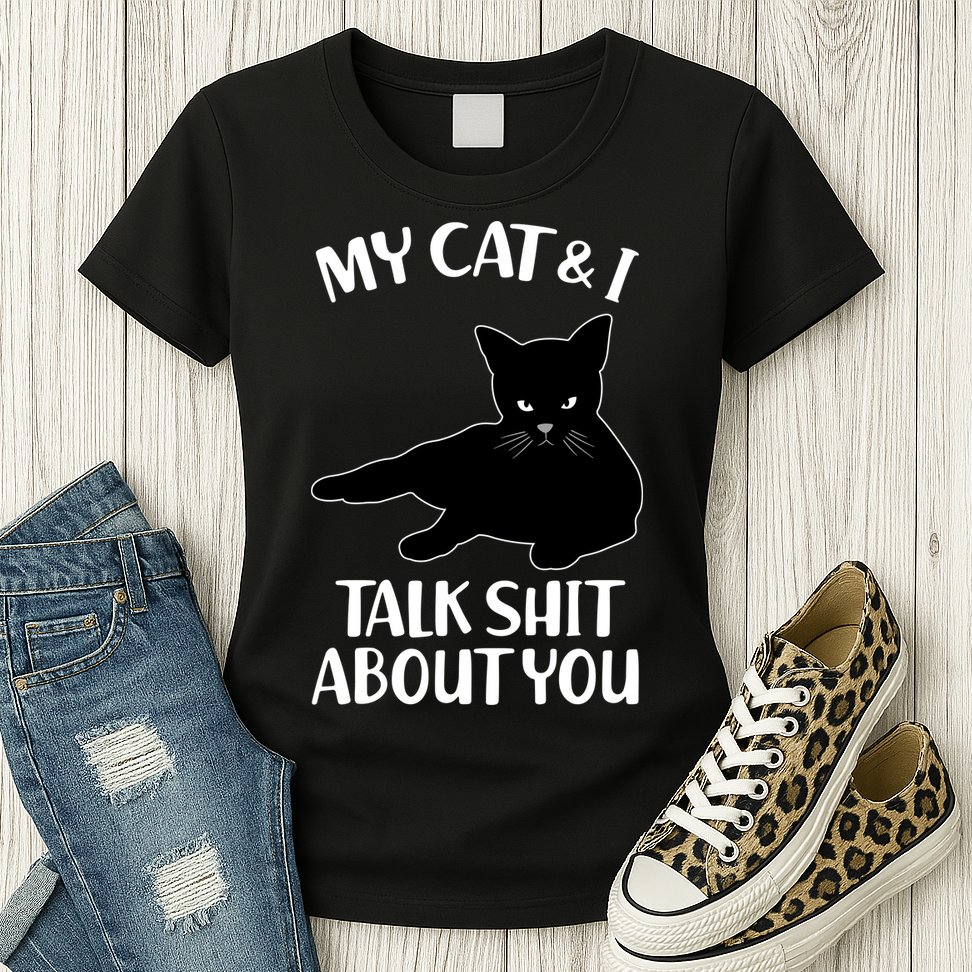 My Cat & I Talk Shit About You Womens T-Shirt