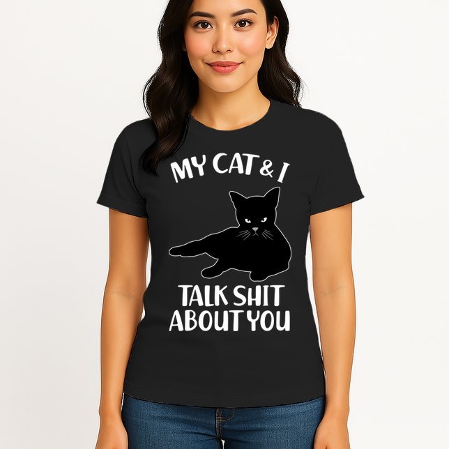 My Cat & I Talk Shit About You Womens T-Shirt
