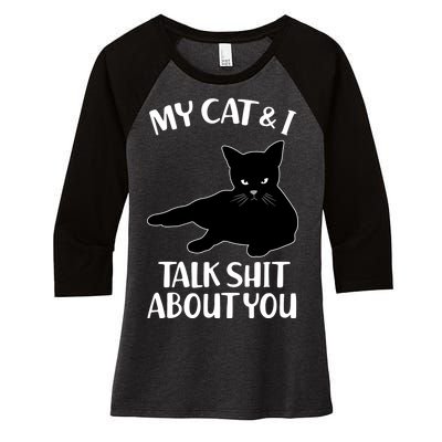 My Cat & I Talk Shit About You Women's Tri-Blend 3/4-Sleeve Raglan Shirt