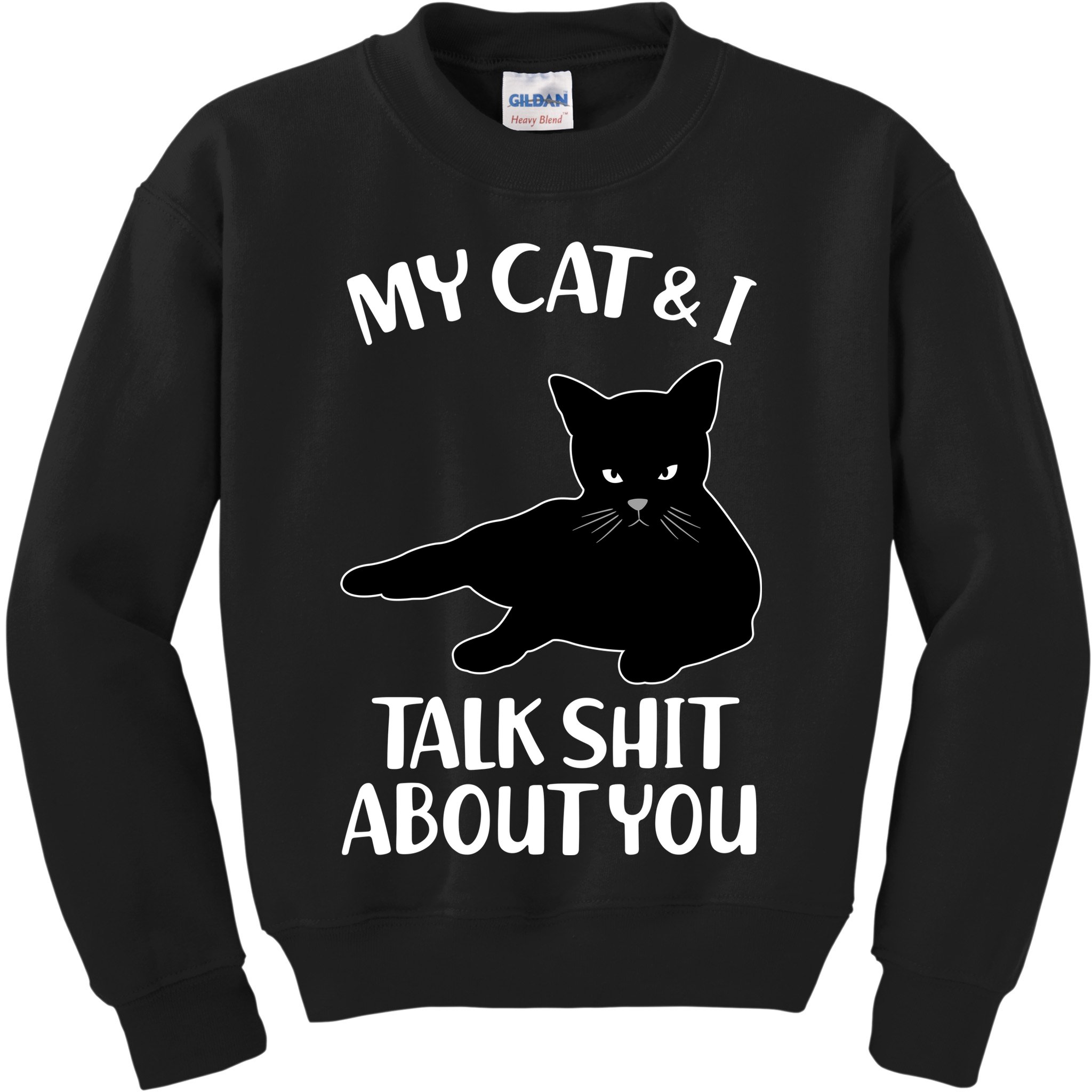 My Cat & I Talk Shit About You Kids Sweatshirt