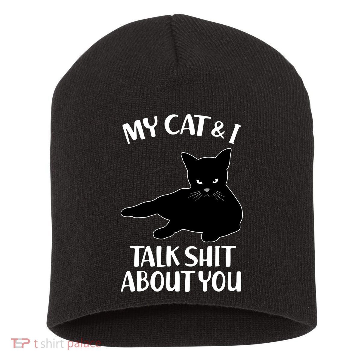 My Cat & I Talk Shit About You Short Acrylic Beanie