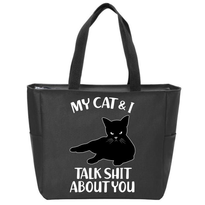 My Cat & I Talk Shit About You Zip Tote Bag