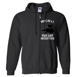 My Cat & I Talk Shit About You Full Zip Hoodie