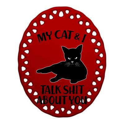 My Cat & I Talk Shit About You Ceramic Oval Ornament