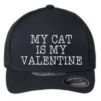 My Cat Is My Valentine Flexfit Unipanel Trucker Cap
