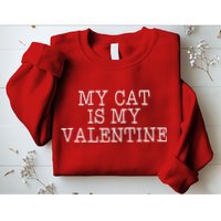 My Cat Is My Valentine Sweatshirt