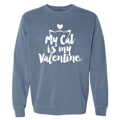 My Cat Is My Valentine Funny Cute Garment-Dyed Sweatshirt