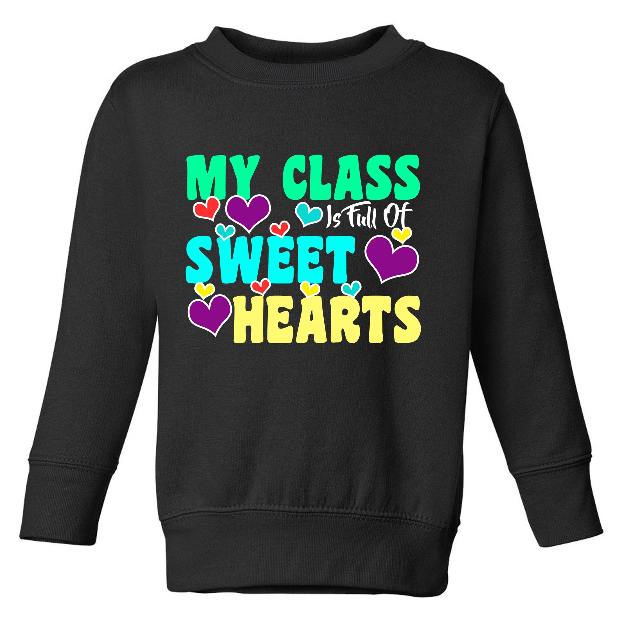 My Class Is Full Of Sweet Hearts Toddler Sweatshirt
