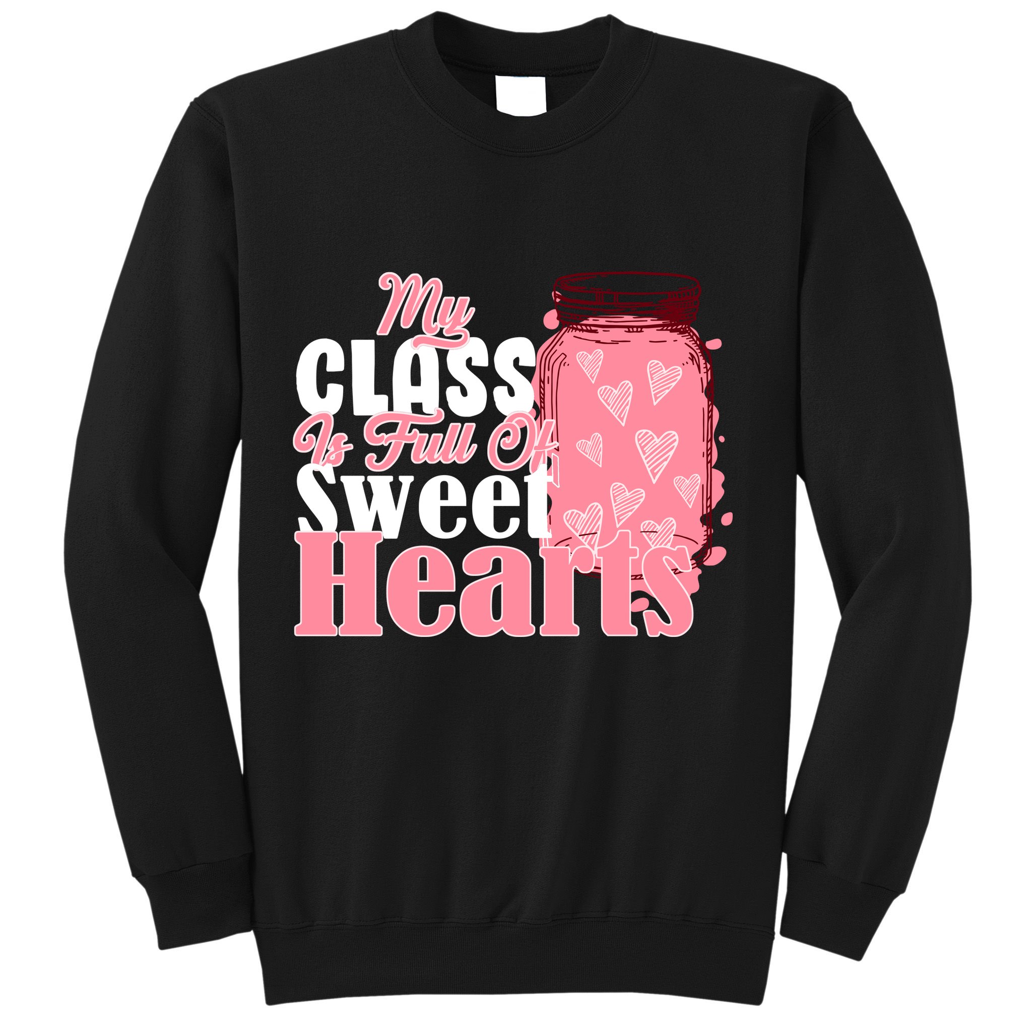 My Class Is Full Of Sweet Hearts Valentine's Day Sweatshirt