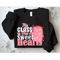 My Class Is Full Of Sweet Hearts Valentine's Day Sweatshirt