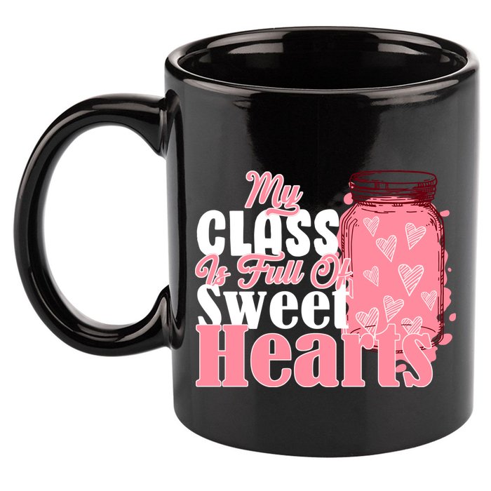 My Class Is Full Of Sweet Hearts Valentine's Day 11oz C Handle Ceramic Mug