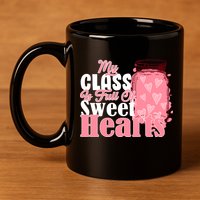 My Class Is Full Of Sweet Hearts Valentine's Day 11oz C Handle Ceramic Mug