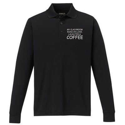 My Classroom Runs On Love Laughter Coffee  Performance Long Sleeve Polo