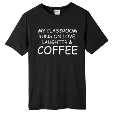 My Classroom Runs On Love Laughter Coffee  Tall Fusion ChromaSoft Performance T-Shirt