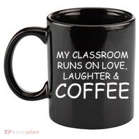 My Classroom Runs On Love Laughter Coffee  11oz C Handle Ceramic Mug
