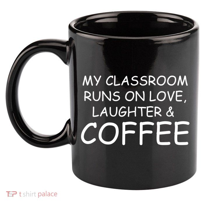 My Classroom Runs On Love Laughter Coffee  11oz C Handle Ceramic Mug