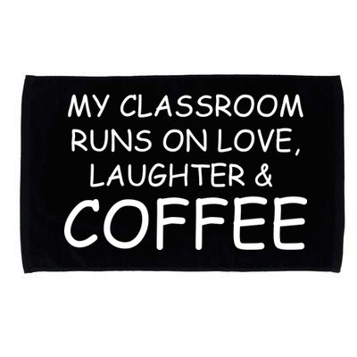 My Classroom Runs On Love Laughter Coffee  Microfiber Hand Towel