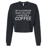 My Classroom Runs On Love Laughter Coffee  Cropped Pullover Crew