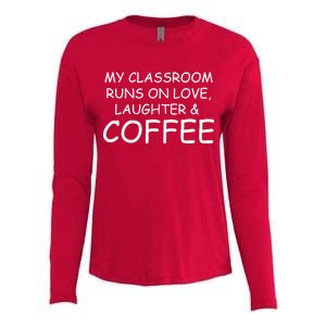 My Classroom Runs On Love Laughter Coffee  Womens Cotton Relaxed Long Sleeve T-Shirt