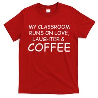 My Classroom Runs On Love Laughter Coffee  T-Shirt