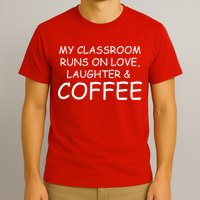 My Classroom Runs On Love Laughter Coffee  T-Shirt
