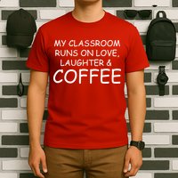 My Classroom Runs On Love Laughter Coffee  T-Shirt