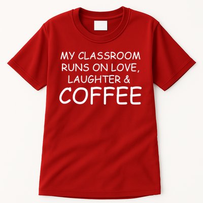 My Classroom Runs On Love Laughter Coffee  Tall T-Shirt