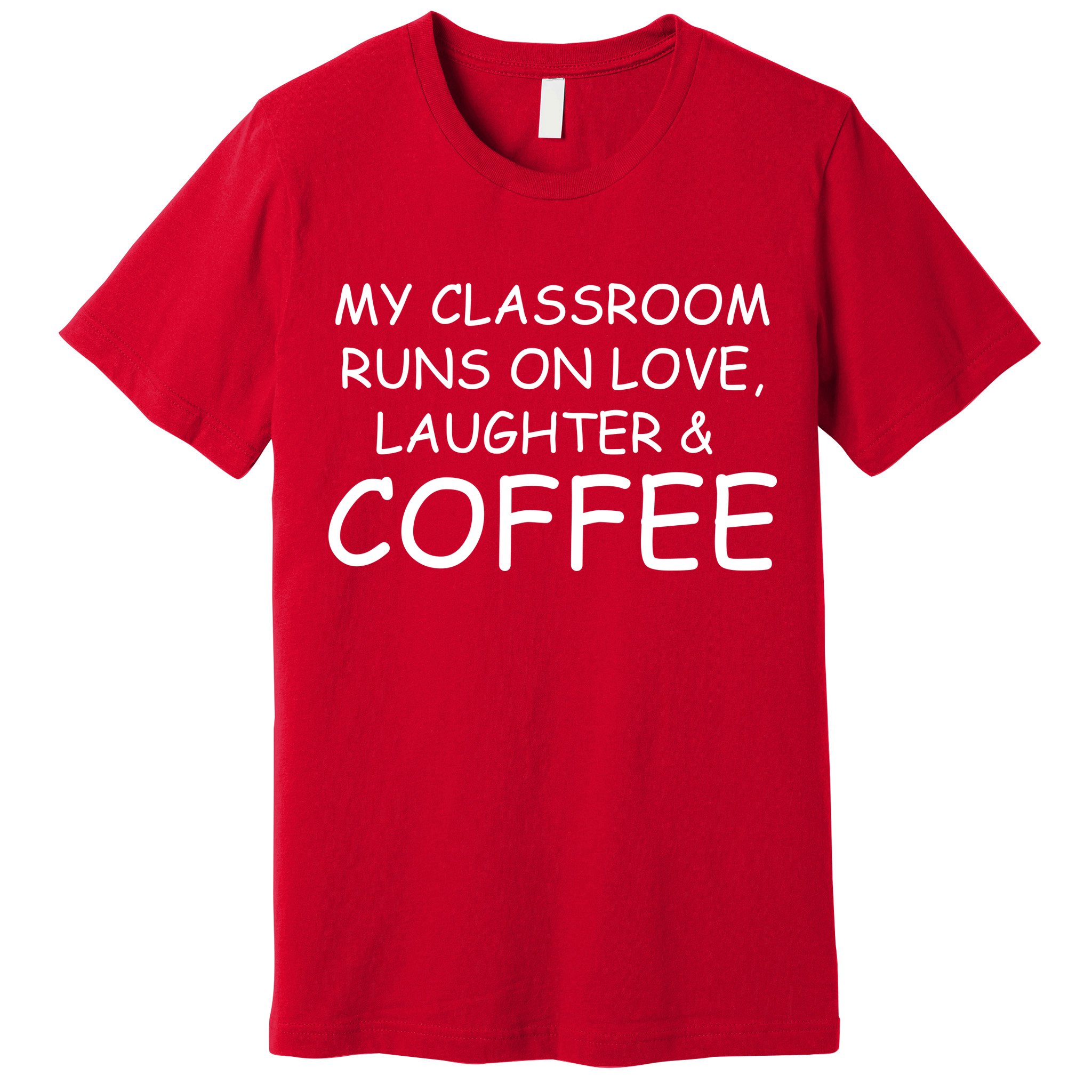My Classroom Runs On Love Laughter Coffee  Premium T-Shirt