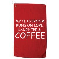 My Classroom Runs On Love Laughter Coffee  Golf Towel