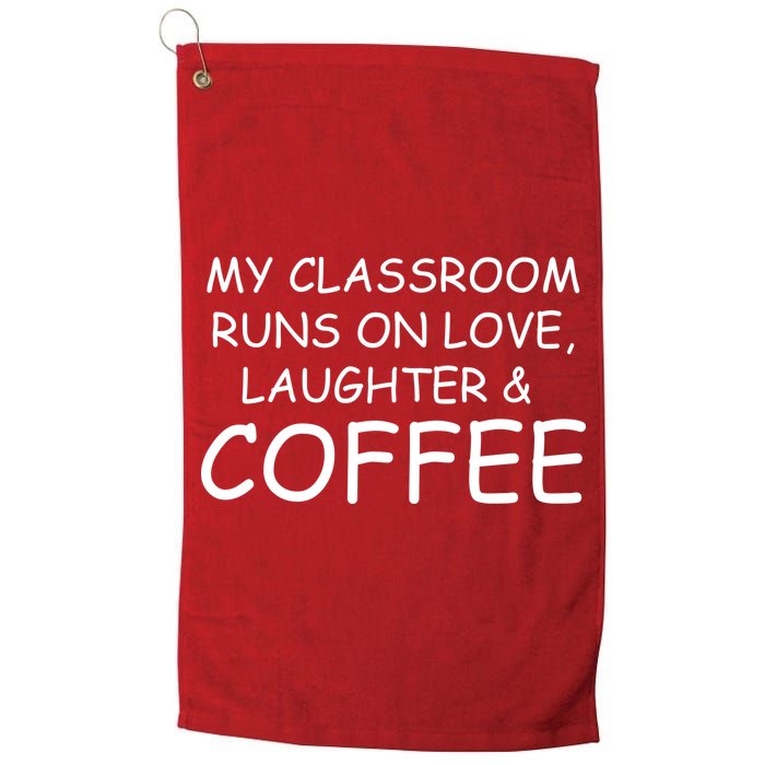 My Classroom Runs On Love Laughter Coffee  Golf Towel
