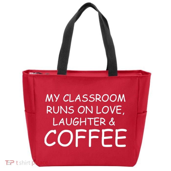 My Classroom Runs On Love Laughter Coffee  Zip Tote Bag