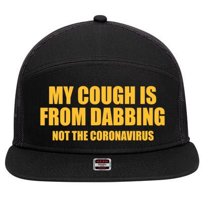 My Cough Is From Dabbing Not The Coronavirus 7 Panel Mesh Trucker Snapback Hat