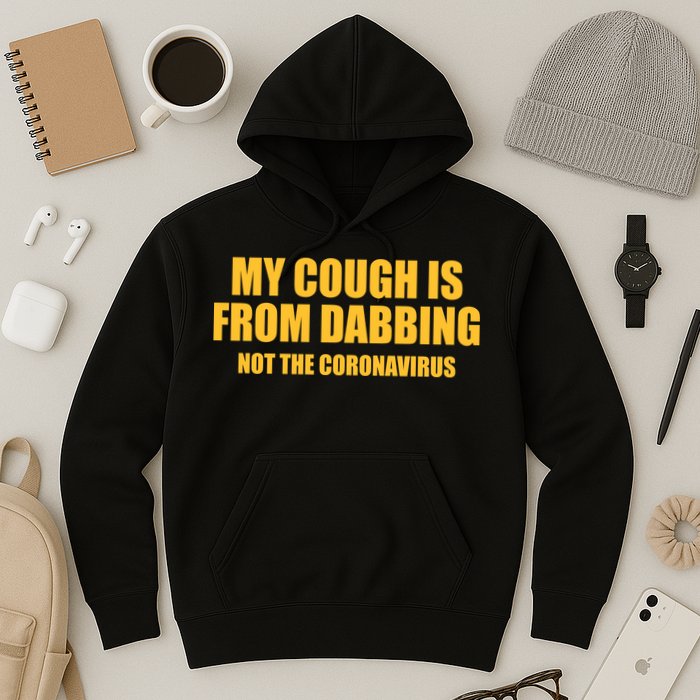 My Cough Is From Dabbing Not The Coronavirus Hoodie