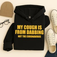 My Cough Is From Dabbing Not The Coronavirus Hoodie