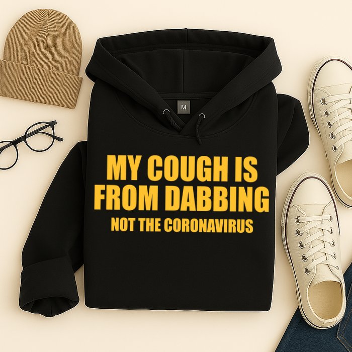 My Cough Is From Dabbing Not The Coronavirus Hoodie