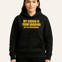 My Cough Is From Dabbing Not The Coronavirus Hoodie