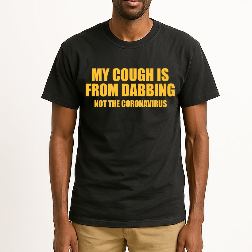 My Cough Is From Dabbing Not The Coronavirus Tall T-Shirt