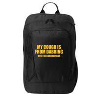 My Cough Is From Dabbing Not The Coronavirus City Backpack