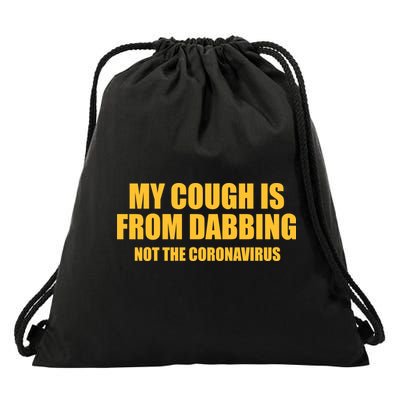 My Cough Is From Dabbing Not The Coronavirus Drawstring Bag