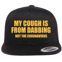 My Cough Is From Dabbing Not The Coronavirus Flatbill Hat