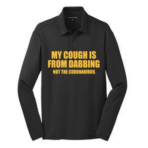 My Cough Is From Dabbing Not The Coronavirus Silk Touch Performance Long Sleeve Polo