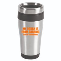 My Cough Is From Dabbing Not The Coronavirus 16oz Travel Tumbler