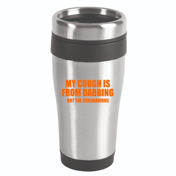 My Cough Is From Dabbing Not The Coronavirus 16oz Travel Tumbler