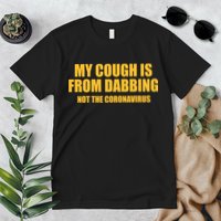 My Cough Is From Dabbing Not The Coronavirus Premium T-Shirt