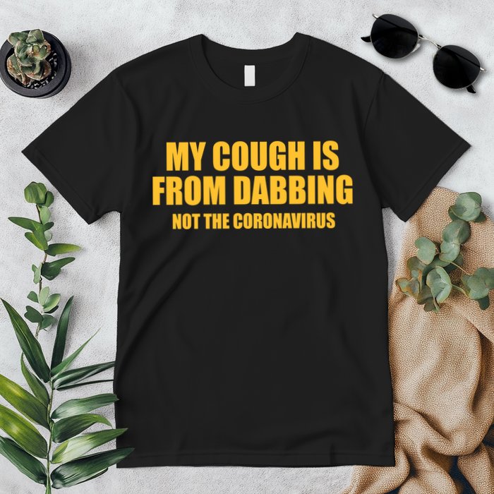 My Cough Is From Dabbing Not The Coronavirus Premium T-Shirt
