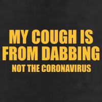 My Cough Is From Dabbing Not The Coronavirus 25L Jumbo Tote