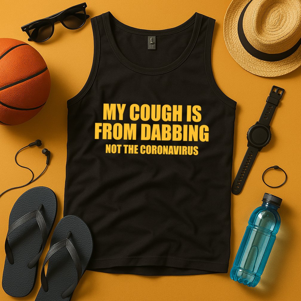My Cough Is From Dabbing Not The Coronavirus Tank Top